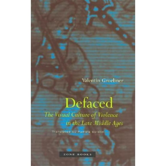 Defaced: The Visual Culture of Violence in the Late Middle Ages, (Hardcover)