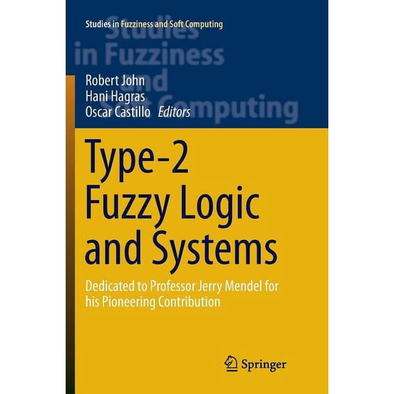 Studies in Fuzziness and Soft Computing Type-2 Fuzzy Logic and Systems: Dedicated to Professor Jerry Mendel for His Pioneering Contribution, Book 362, (Paperback)