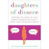Daughters of Divorce: Overcome the Legacy of Your Parents Breakup and Enjoy a Happy, Long-Lasting Relationship