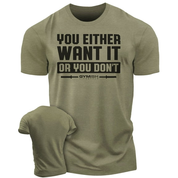 Gymish You Either Want It or You Don’t Workout T-Shirt for Men – Funny Gym Shirt, Mens Fitness Tee, Motivational Gym Clothes