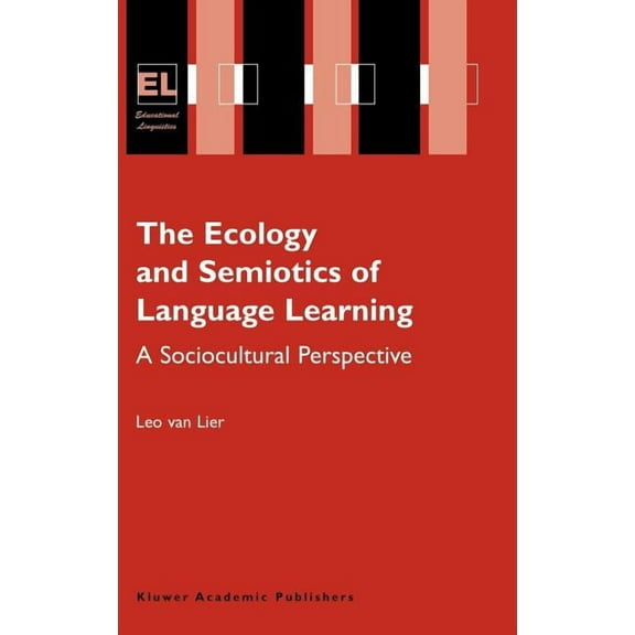 Educational Linguistics The Ecology and Semiotics of Language Learning: A Sociocultural Perspective, Book 3, (Hardcover)