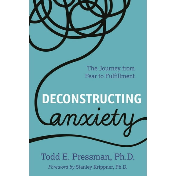 Deconstructing Anxiety: The Journey from Fear to Fulfillment, (Hardcover)