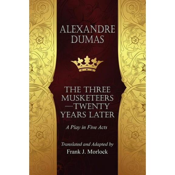 The Musketeers--Twenty Years Later: A Play in Five Acts, (Paperback)