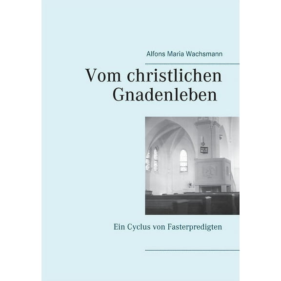 Vom christlichen Gnadenleben : Ein Cyclus von Fasterpredigten (Paperback)