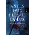 thumbnail image 1 of Antes que llegue la luz AUTORES ESPAÃOES E IBEROAMERICANOS 9786070775659, 1 of 2
