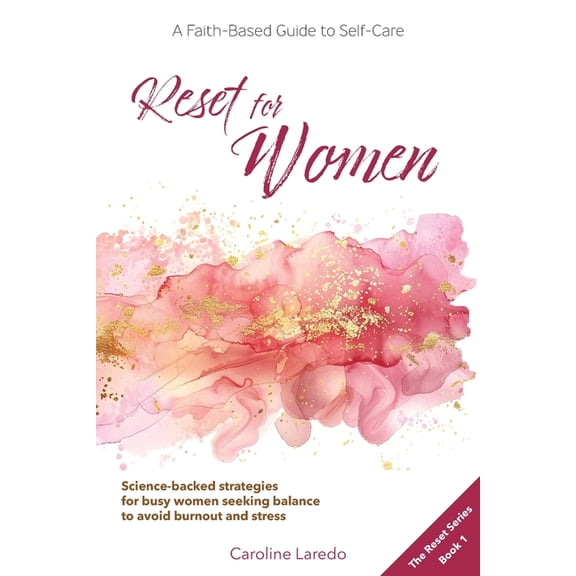 Reset Reset for Women: A Faith-Based Guide to Sustainable Self Care for Busy Women; Practical, Science-Backed Strategies for M, (Paperback)
