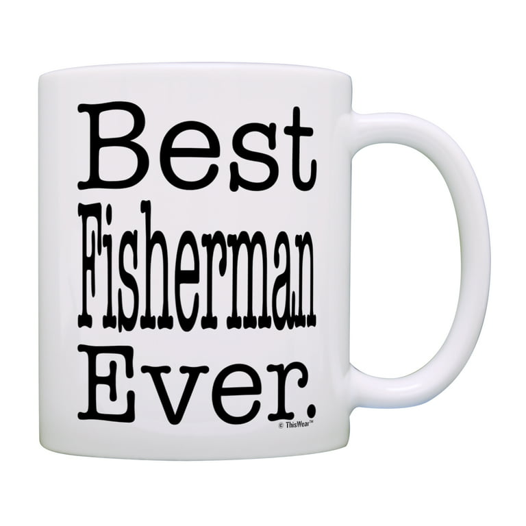 ThisWear Funny Fishing Mug Best Fisherman Ever Fishing Birthday Gifts for  Fisherman Gifts for Men 11 ounce Coffee Mug 