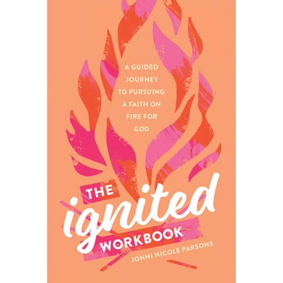 Pre-Owned The Ignited Workbook: A Guided Journey to Pursuing a Faith on Fire for God (Paperback) 1496461142 9781496461148