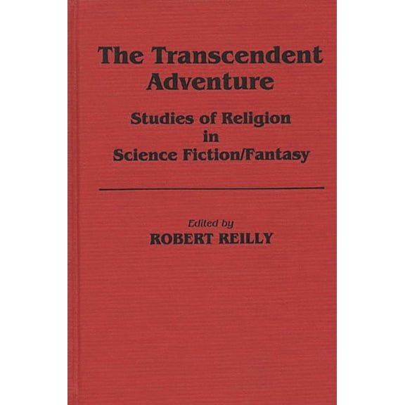 Contributions to the Study of Science Fi The Transcendent Adventure: Studies of Religion in Science Fiction/Fantasy, Book 12, (Hardcover)