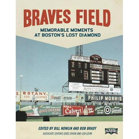 Braves Field : Memorable Moments at Boston's Lost