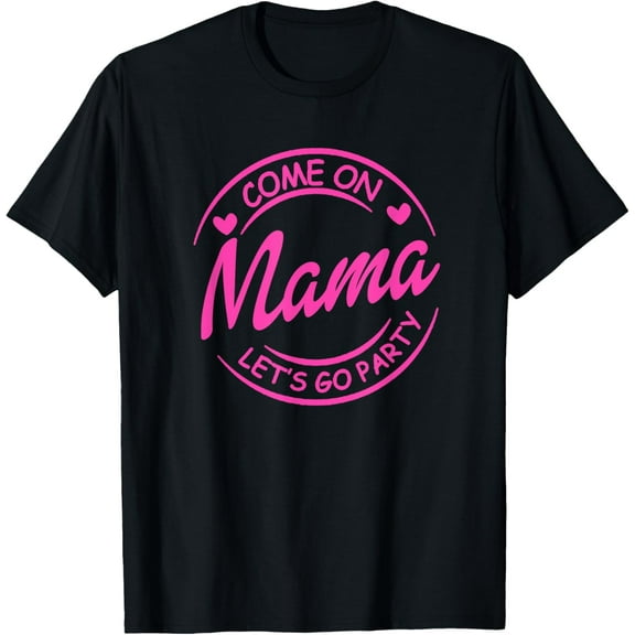 Come On Mama Let's Go Party Birthday Party, Doll Baby Girl T-ShirtMen and women, Black T-shirt, size: Extra large S-4XL