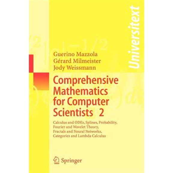 Pre-Owned Universitext: Comprehensive Mathematics for Computer Scientists 2: Calculus and Odes, Splines, Probability, Fourier and Wavelet Theory, Fractals and Neural Networks, Categories and Lambda Calculus (Pa