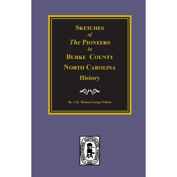 Sketches of the Pioneers in Burke County, North Carolina History, (Paperback)