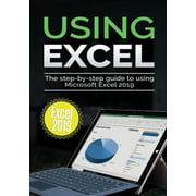 KEVIN WILSON Using Microsoft Office Using Excel 2019: The Step-by-step Guide to Using Microsoft Excel 2019, Book 2, (Paperback)