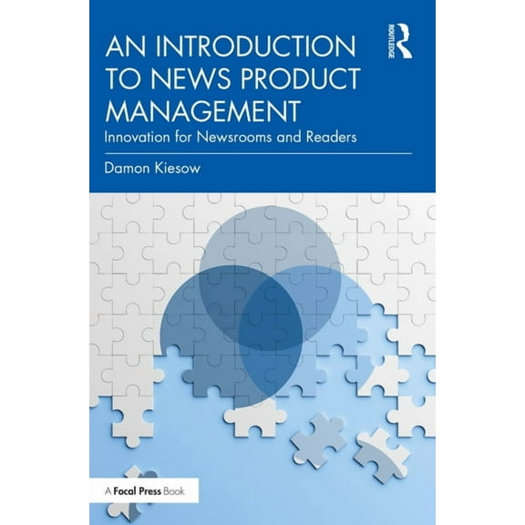 An Introduction to News Product Management: Innovation for Newsrooms and Readers, (Paperback)
