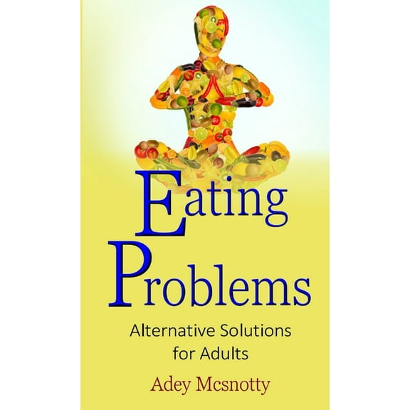 Eating Problems: Alternative Solutions for Adults, (Paperback)