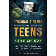 Personal finance for Teens Simplified: Independence Through Fearless Wealth building: MASTER MONEY MANAGEMENT, SAVING, BUDGETING, INVESTMENTS, AND BANKING BASICS (Paperback)