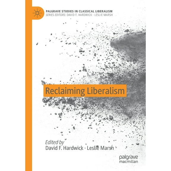 Palgrave Studies in Classical Liberalism Reclaiming Liberalism, (Paperback)