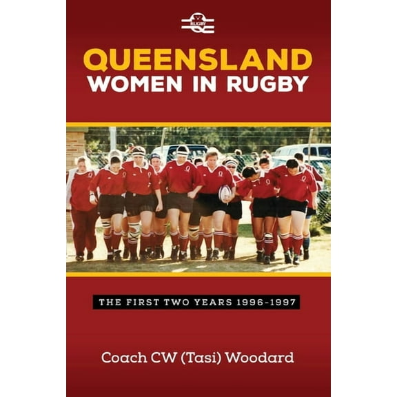 Queensland Women in Rugby: The First Two Years 1996-1997, (Paperback)