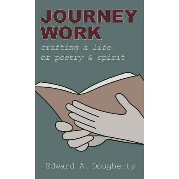 Journey Work : Crafting a Life of Poetry and Spirit (Hardcover)
