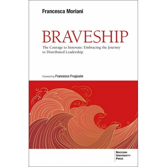 Braveship: The Courage to Innovate: Embracing the Journey to Distributed Leadership, (Paperback)
