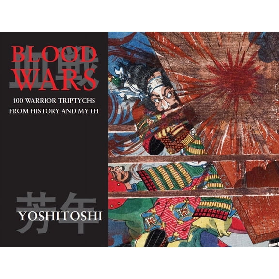 Ukiyo-E Masters Blood Wars: 100 Warrior Triptychs from History and Myth, Book 1, (Paperback)