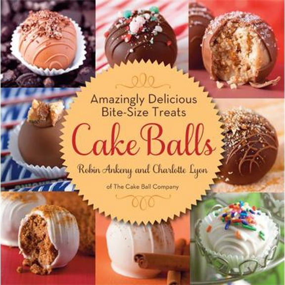 Pre-Owned Cake Balls: Amazingly Delicious Bite-Size Treats (Hardcover) 0762445769 9780762445769