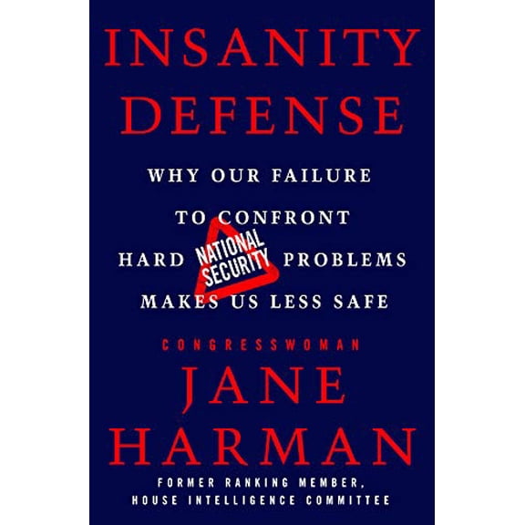 Pre-Owned Insanity Defense: Why Our Failure to Confront Hard National Security Problems Makes Us Less Safe, 9781250758774, 1250758777, Hardcover, First Edition edition