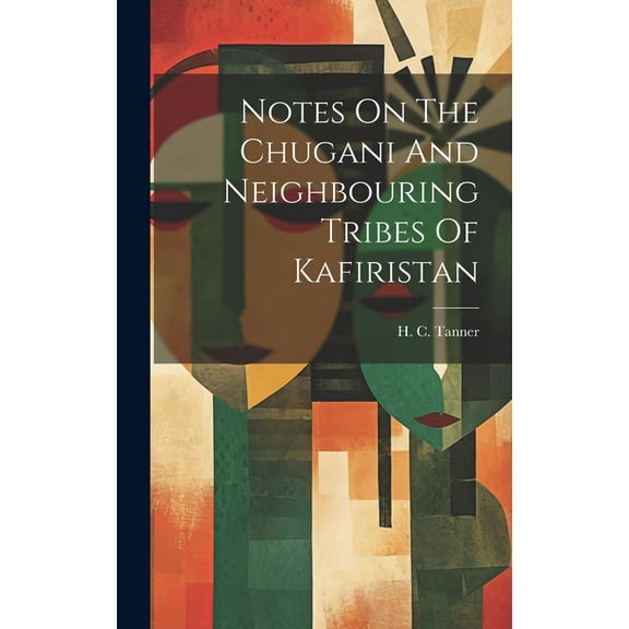 Notes On The Chugani And Neighbouring Tribes Of Kafiristan (Hardcover)