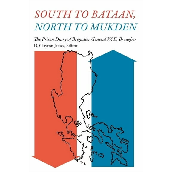 South to Bataan, North to Mukden: The Prison Diary of Brigadier General W. E. Brougher, (Paperback)
