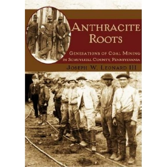 Anthracite Roots: Generations of Coal Mining in Schuylkill County, Pennsylvania, (Paperback)