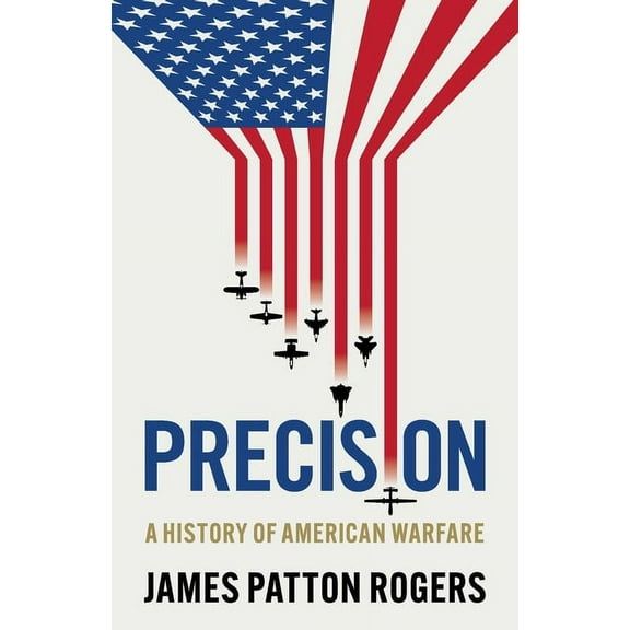 Precision: A History of American Warfare, (Paperback)