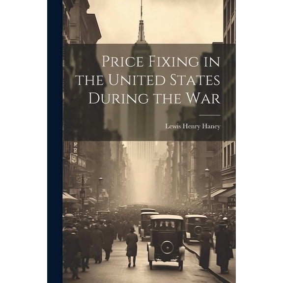 Price Fixing in the United States During the War (Paperback)