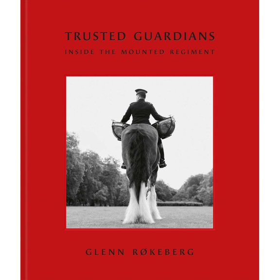 Trusted Guardians: Inside the Mounted Regiment, (Hardcover)