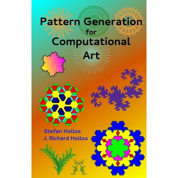 Pattern Generation for Computational Art (Paperback) by J Richard Hollos, Stefan Hollos