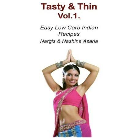 Tasty & Thin Volume 1: Low Carb Indian Food based on 4Hour Body - (Best Low Carb Indian Food)