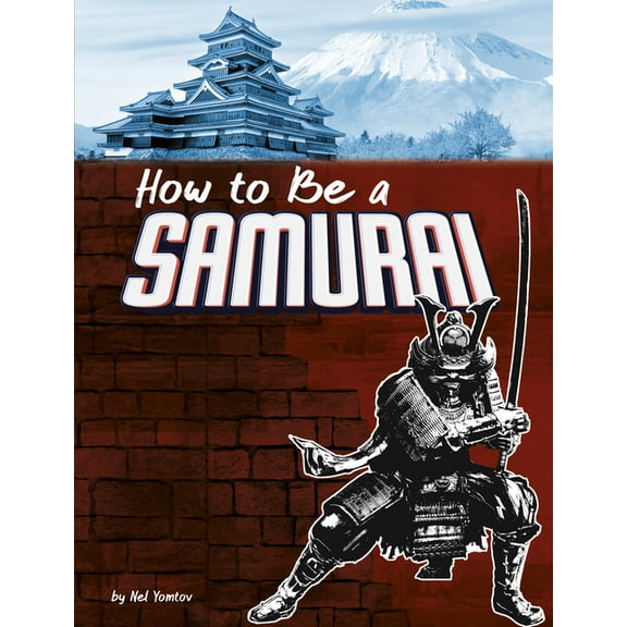 How-To History How to Be a Samurai, (Paperback)