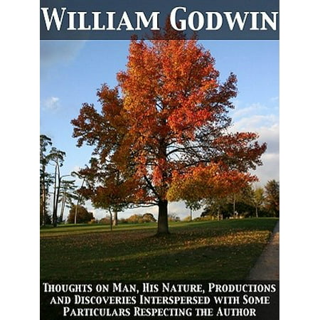 Thoughts on Man, His Nature, Productions and Discoveries Interspersed with Some Particulars Respecting the Author -
