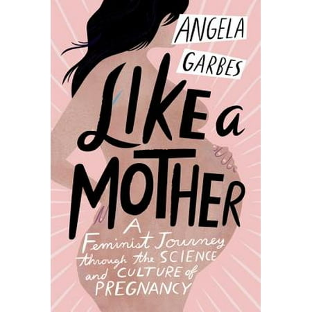 Like a Mother : A Feminist Journey Through the Science and Culture of (Best Feminist Etsy Shops)