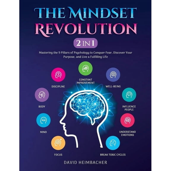 The Mindset Revolution [2-in-1]: Mastering the 9 Pillars of Psychology to Conquer Fear, Discover Your Purpose, and Live , (Paperback)