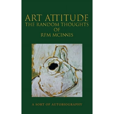 Art Attitude - The Random Thoughts of RFM McInnis: A Sort of Autobiography (Paperback)