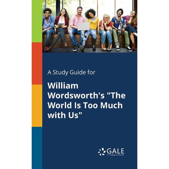 A Study Guide for William Wordsworth's "The World Is Too Much With Us" (Paperback)