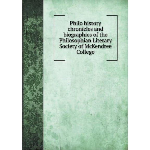 Philo history chronicles and biographies of the Philosophian Literary Society of McKendree College (Paperback)