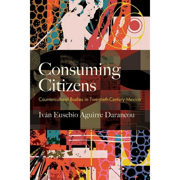 Suny Series, Genders in the Global South Consuming Citizens: Countercultural Bodies in Twentieth-Century Mexico, (Hardcover)