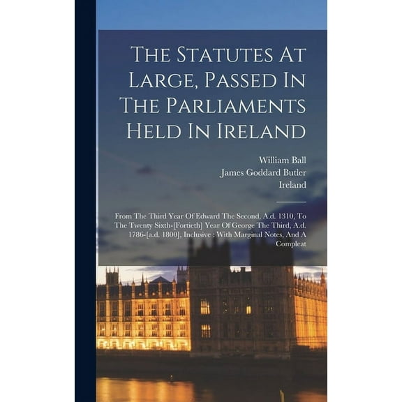 The Statutes At Large, Passed In The Parliaments Held In Ireland (Hardcover)