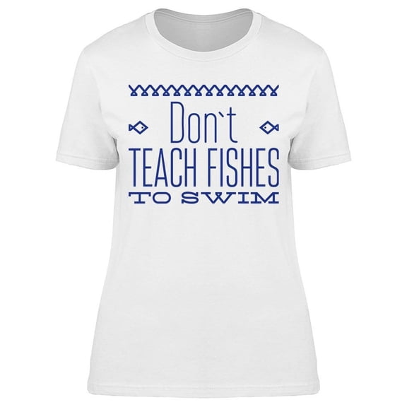 Fish Wisdom Quote Tee Women's -Image by Shutterstock