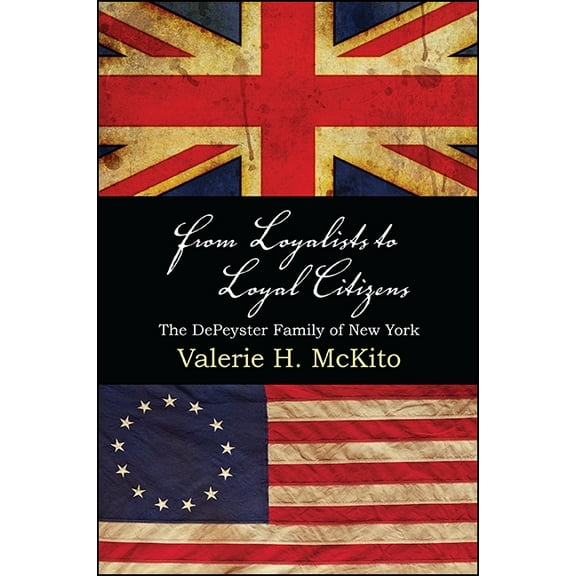 Excelsior Editions: From Loyalists to Loyal Citizens: The Depeyster Family of New York (Paperback)