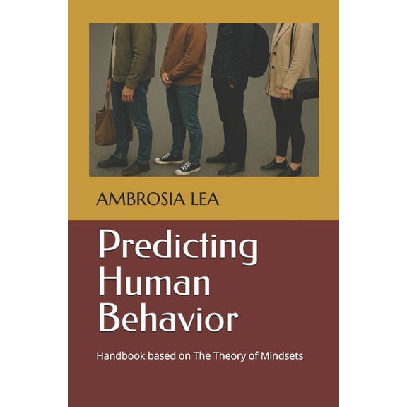Predicting Human Behavior: Handbook based on The Theory of Mindsets, (Paperback)