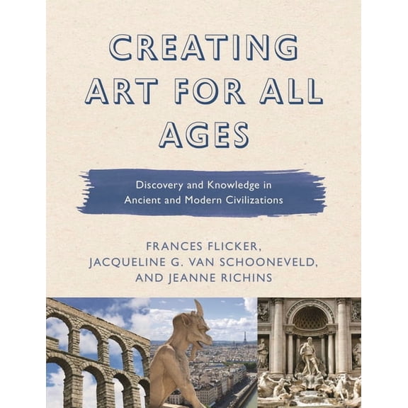 Creating Art for All Ages Creating Art for All Ages: Discovery and Knowledge in Ancient and Modern Civilizations, Book 2, (Paperback)