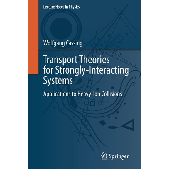 Lecture Notes in Physics Transport Theories for Strongly-Interacting Systems: Applications to Heavy-Ion Collisions, Book 989, (Paperback)
